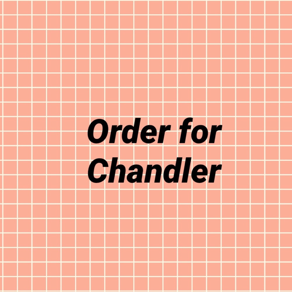 Order for Chandler!